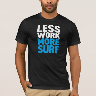 Less work more surf T-Shirt