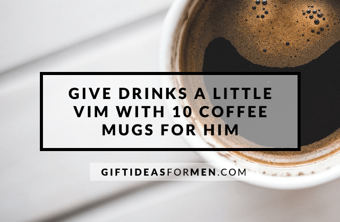 Give Drinks a Little Vim With 8 Coffee Mugs for Him