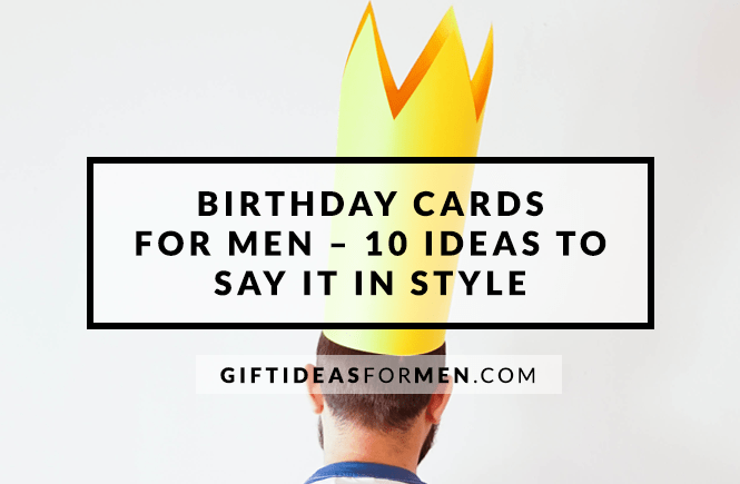 Birthday Cards for Men – 10 Ideas to Say It in Style